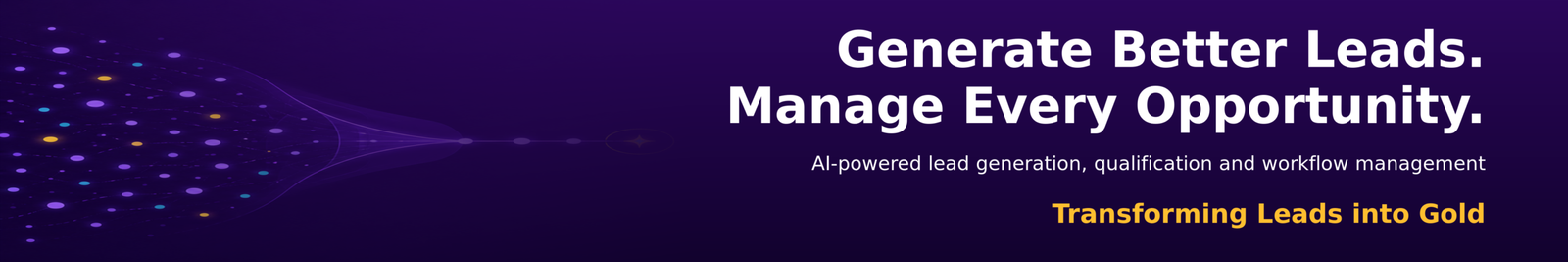 Generate Better Leads. Manage Every Opportunity. AI-powered lead generation, qualification and workflow management. Transforming Leads into Gold.